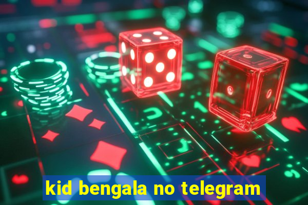 kid bengala no telegram